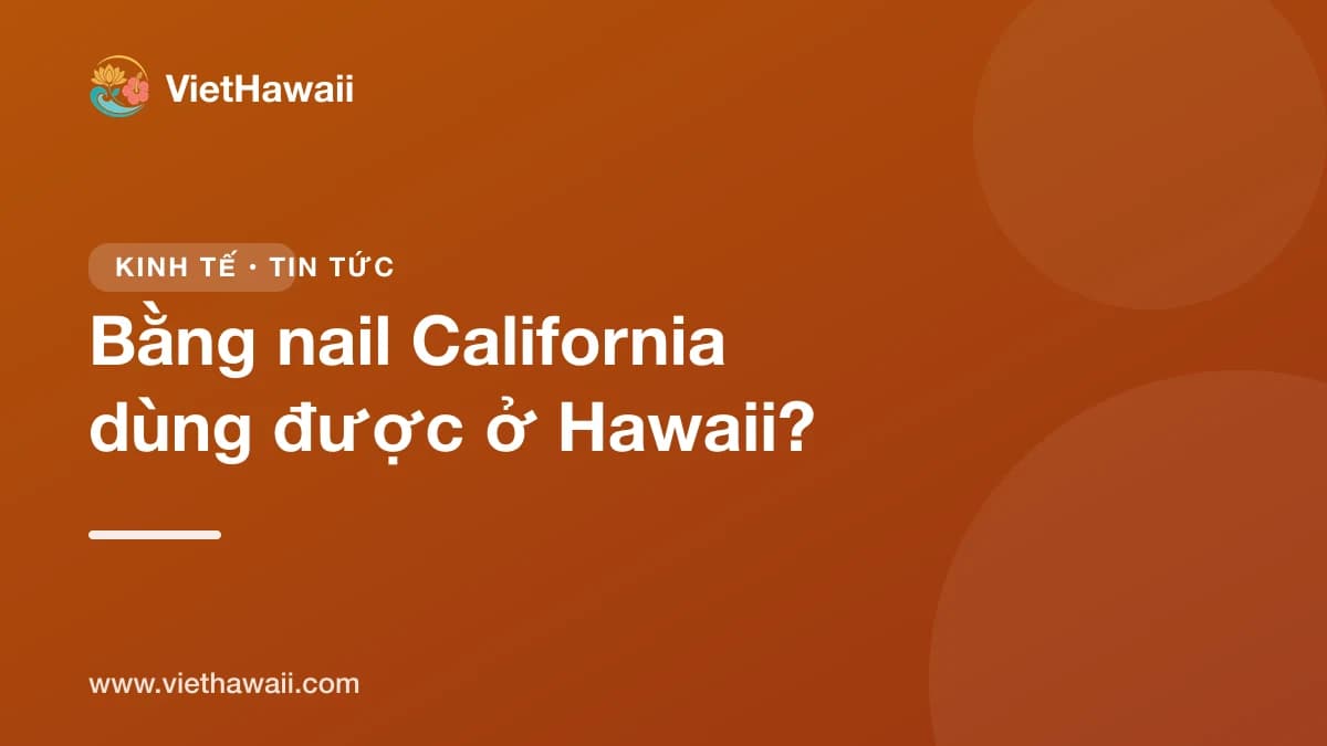 Bằng nail California dùng được ở Hawaii không? Cách lấy bằng nail tại Hawaii