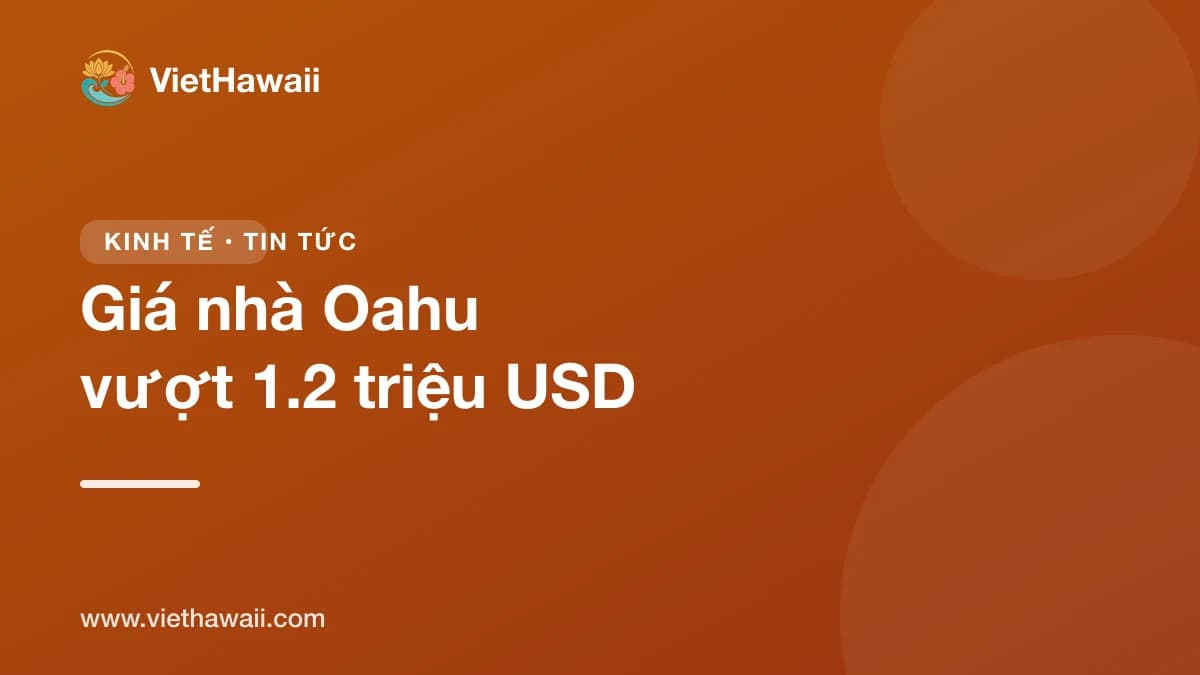 Giá nhà Oahu lập kỷ lục: trung bình nhà đơn lập vượt 1.2 triệu USD