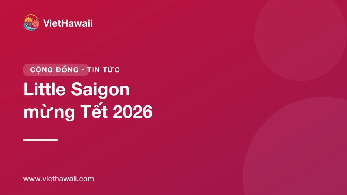 Little Saigon mừng Tết 2026: lễ hội lớn nhất của cộng đồng Việt tại Mỹ