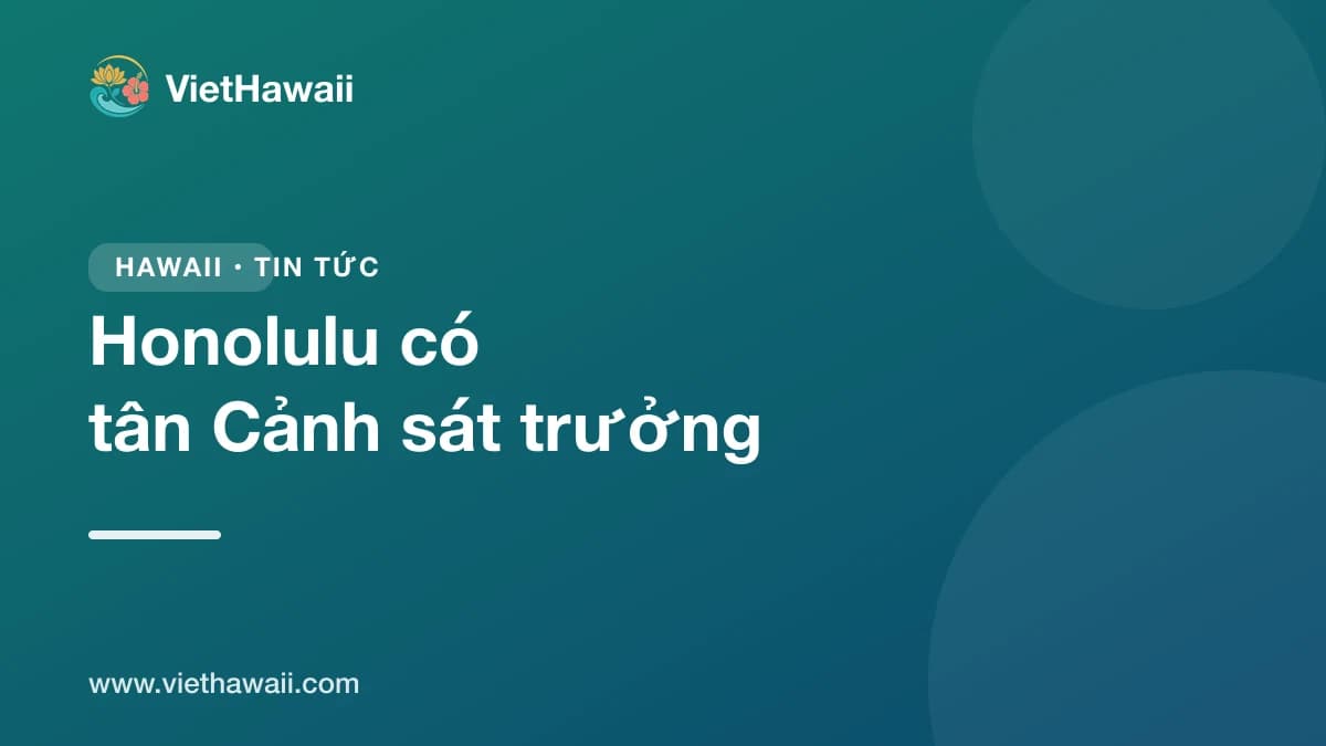 Honolulu có tân Cảnh sát trưởng: David Lazar nhậm chức giữa tháng 6
