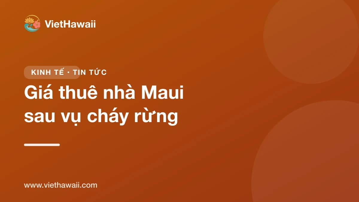 Báo cáo UHERO: giá thuê nhà Maui đã hạ, nhưng nhà 2 phòng vẫn đắt