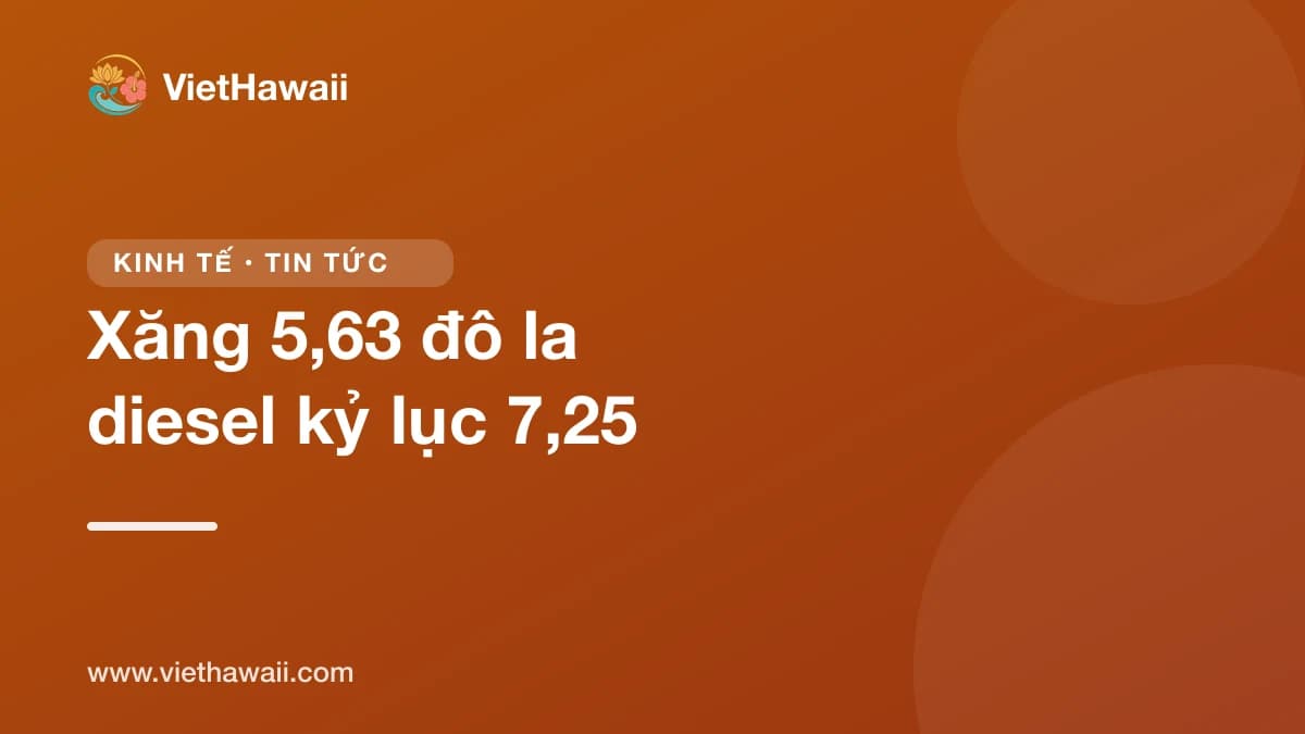 Giá xăng Hawaii 5,63 đô la một gallon, dầu diesel kỷ lục 7,25 đô la
