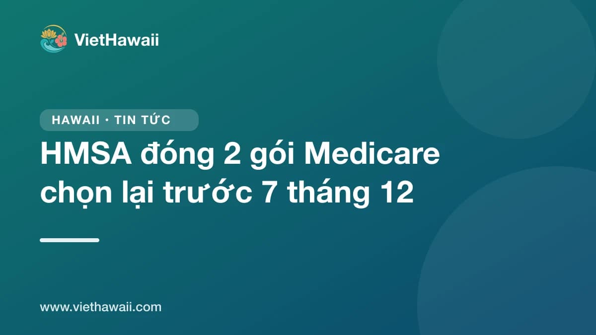 HMSA đóng 2 gói Medicare Advantage: 16.000 người phải chọn lại trước 7/12