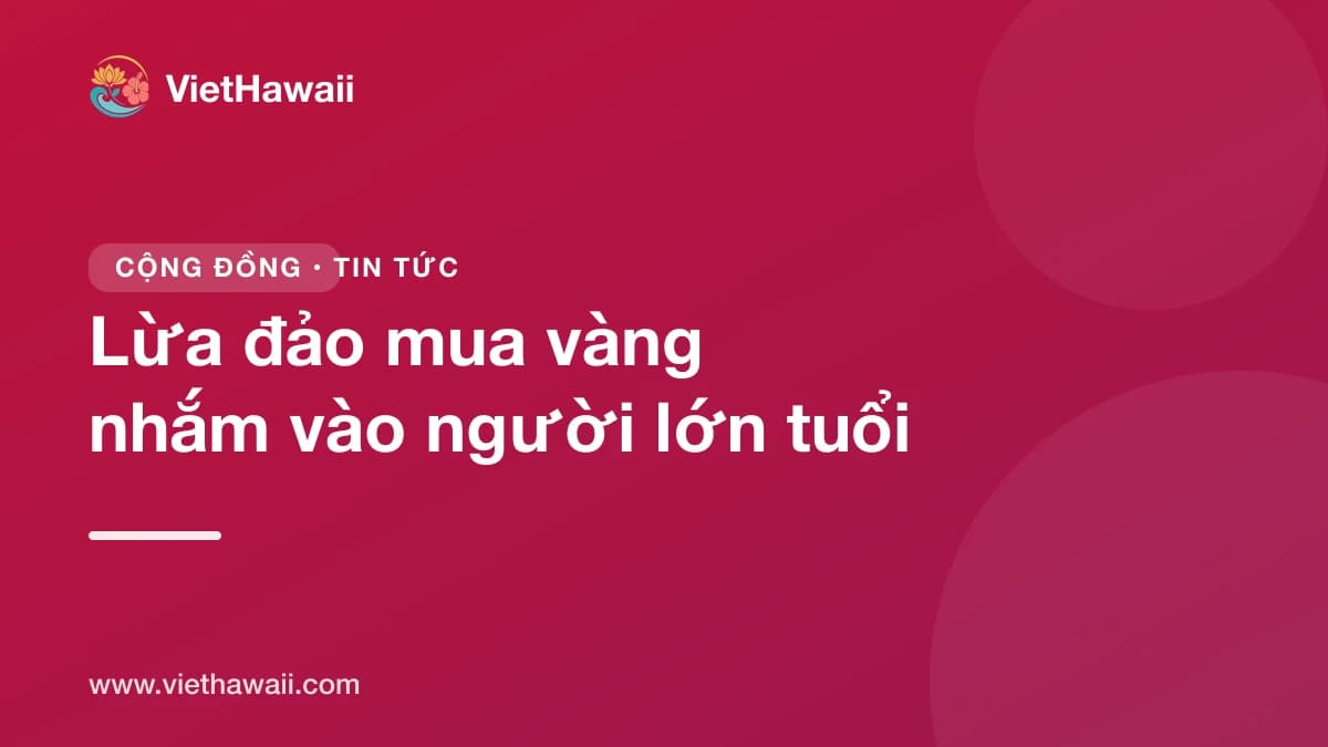 Cảnh báo lừa đảo: cụ bà ở Kaneohe mất 567.000 đô vì mua vàng