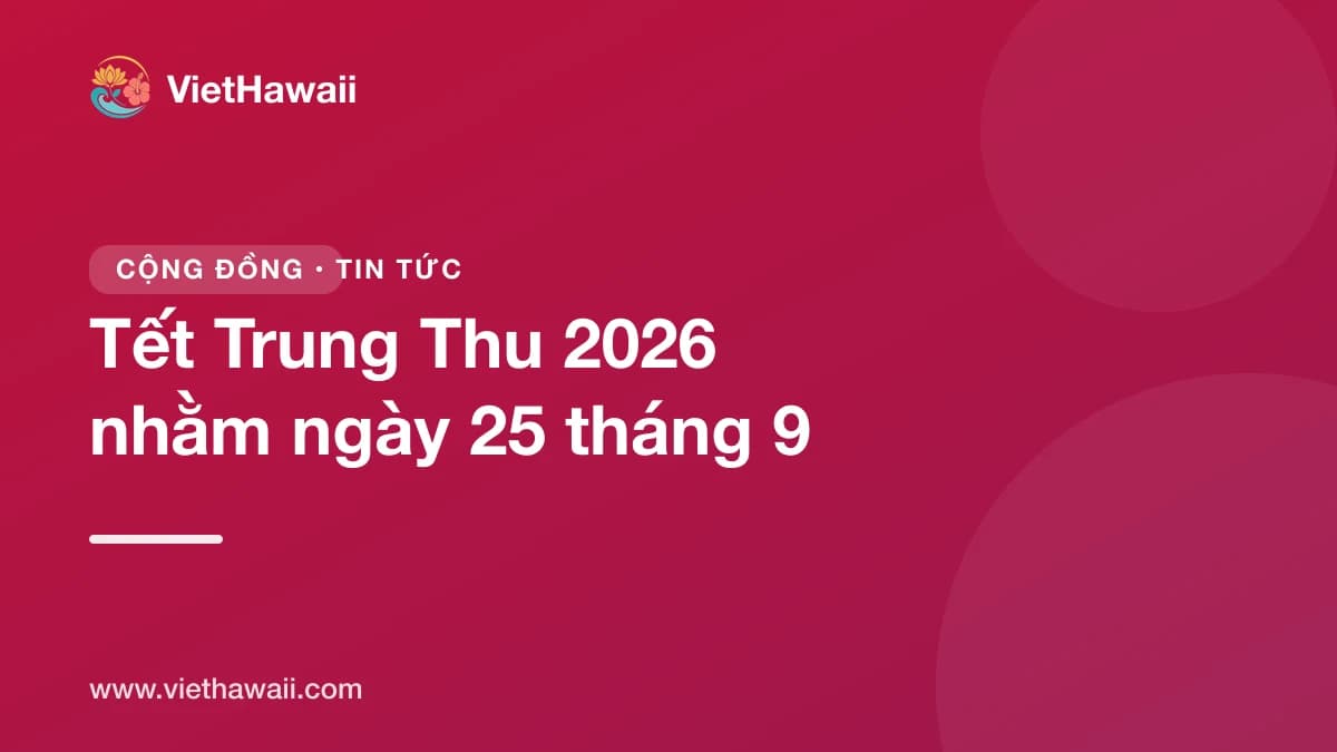 Tết Trung Thu 2026 nhằm ngày 25 tháng 9: gợi ý đón Trung Thu ở Hawaii